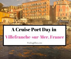 findingjillian.com blog post feature cruise port day in Villefranche-sur Mer France
